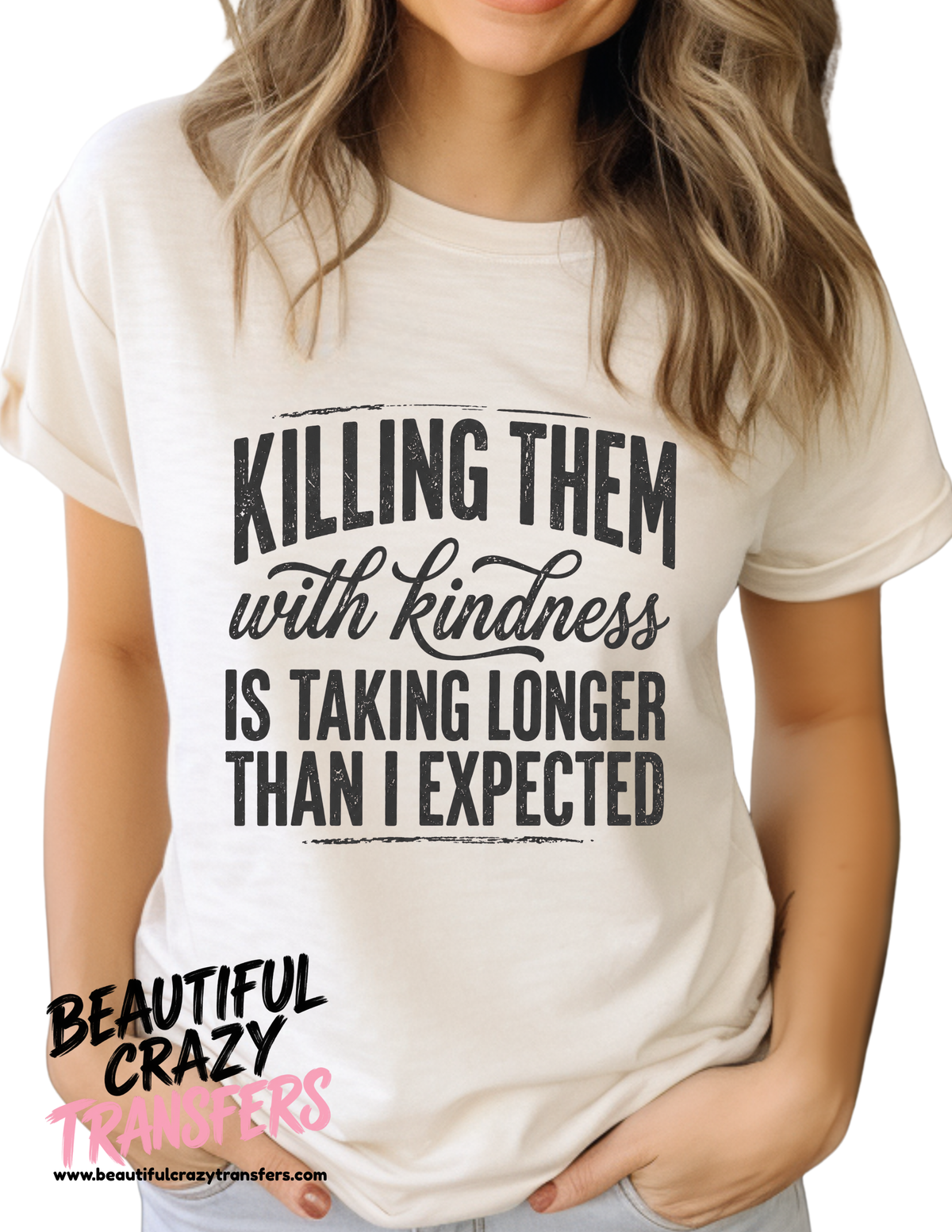 Killing Them With Kindness TShirt