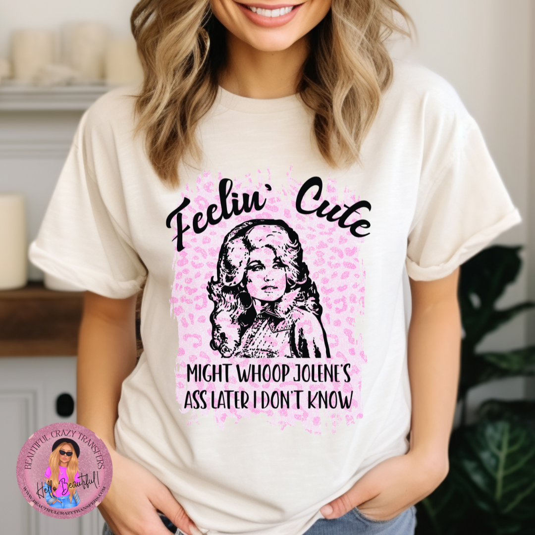 Feelin' cute Jolene DTF Transfer