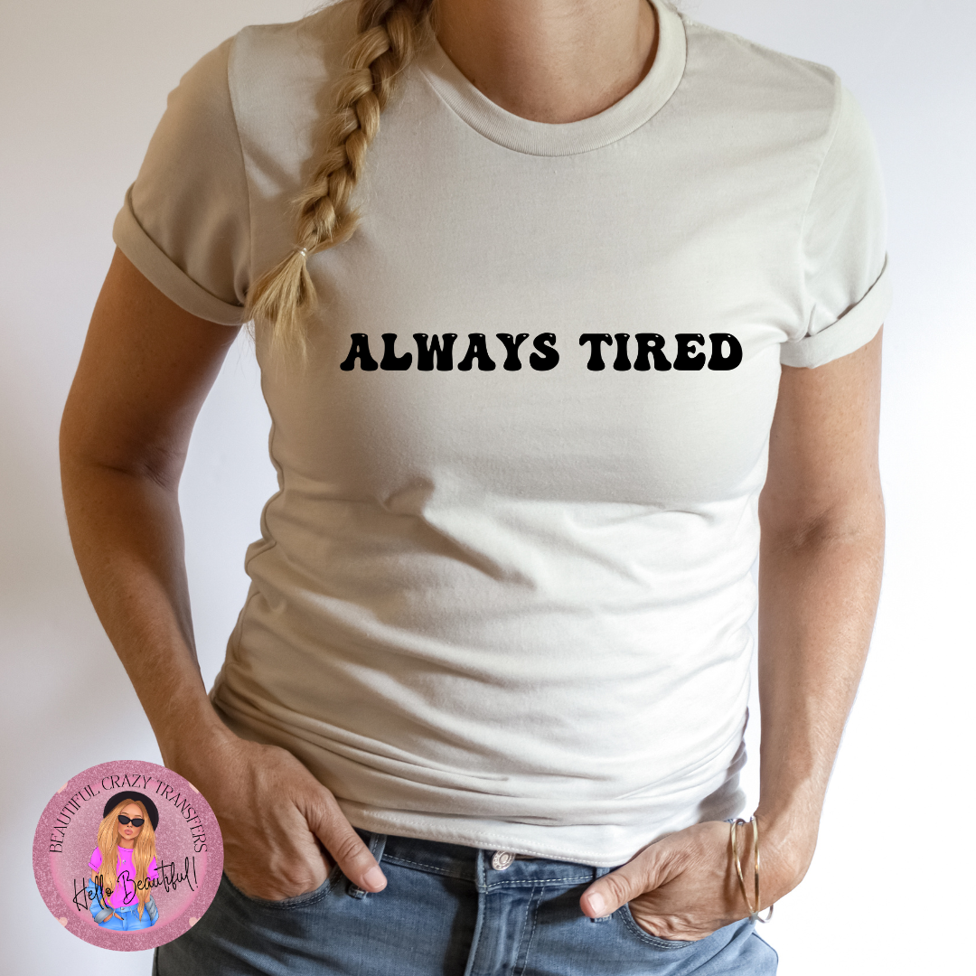 Always Tired TShirt